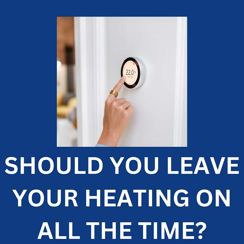 Should You Leave Your Heating On All The Time? - TM Hughes & Son